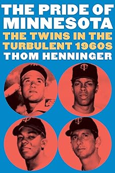 the pride of minnesota the twins in the turbulent 1960s 1st edition thom henninger 1496225600, 978-1496225603