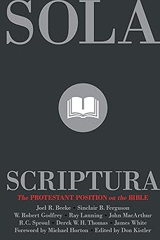 sola scriptura the protestant position on the bible 1st edition don kistler 1567693334, 978-1567693331