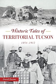 historic tales of territorial tucson 1854 1912 1st edition david devine 146714505x, 978-1467145053