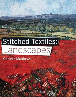 stitched textiles landscapes 1st edition kathleen matthews 1844487202, 978-1844487202