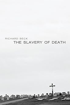 the slavery of death 1st edition richard beck 1620327775, 978-1620327777