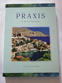 praxis a brief rhetoric 1st edition carol lea clark 1598719505, 978-1598719505