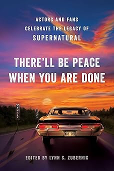 the therell be peace when you are done actors and fans celebrate the legacy of supernatural 1st edition lynn
