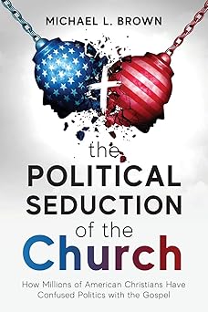the political seduction of the church how millions of american christians have confused politics with the