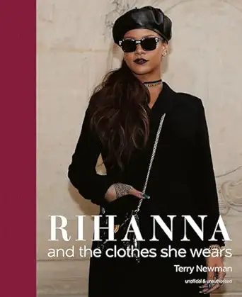 rihanna and the clothes she wears 1st edition terry newman 1788842219, 978-1788842211