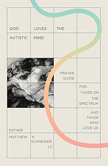 god loves the autistic mind prayer guide for those on the spectrum and those who love us 1st edition lc fr