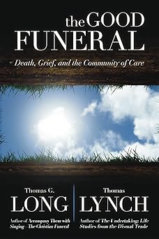 the good funeral death grief and the community of care 1st edition thomas g long ,thomas lynch 066423853x,