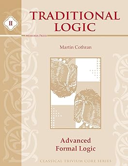 traditional logic book ii advanced formal logic 1st edition martin cothran 1930953127, 978-1930953123