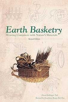 earth basketry weaving containers with natures materials 1st edition osma gallinger tod ,josephine breen del