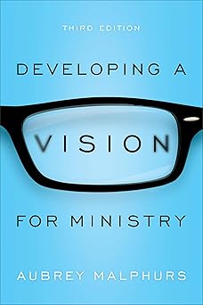 developing a vision for ministry 1st edition aubrey malphurs 0801018730, 978-0801018732