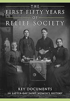 the first fifty years of relief society key documents in latter day saint womens history 1st edition jill