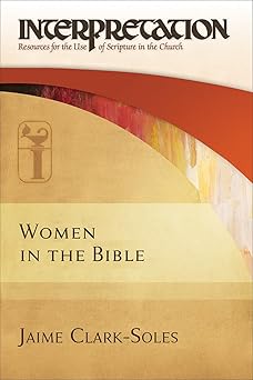 women in the bible interpretation resources for the use of scripture in the church 1st edition jaime clark