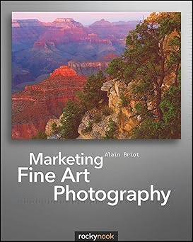 marketing fine art photography 1st edition alain briot 1933952555, 978-1933952550