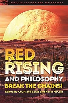 red rising and philosophy break the chains 1st edition courtland lewis ,kevin mccain 0812699475,