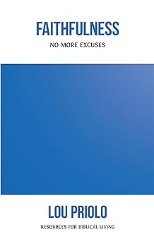 faithfulness no more excuses 1st edition lou priolo 162995098x, 978-1629950983