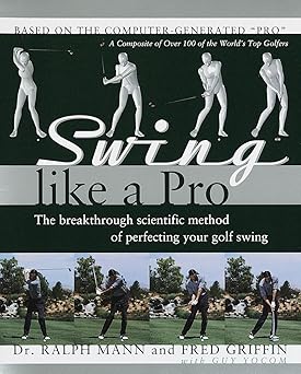 swing like a pro the breakthrough scientific method of perfecting your golf swing 1st edition ralph mann