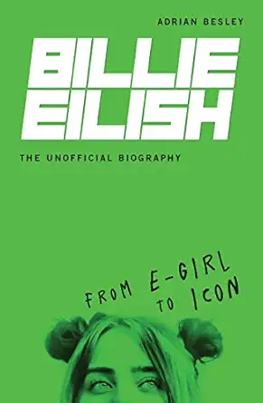 billie eilish the unofficial biography from e girl to icon 1st edition adrian besley 1728424178,