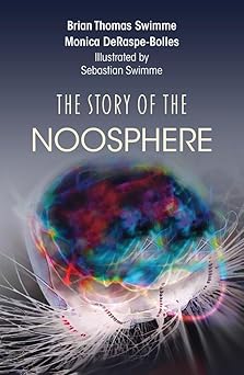 the story of the noosphere 1st edition brian thomas swimme ,monica deraspe bolles 1626985944, 978-1626985940