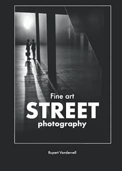 fine art street photography 1st edition rupert vandervell 1999584414, 978-1999584412