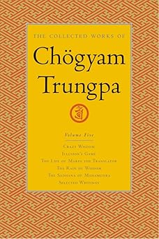 the collected works of cha gyam trungpa volume 5 crazy wisdom illusions game the life of marpa the translator