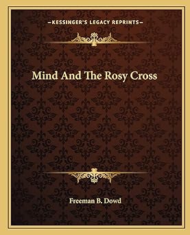 mind and the rosy cross 1st edition freeman b dowd 1162813784, 978-1162813783