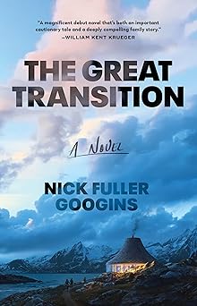 the great transition a novel 1st edition nick fuller googins 1668010763, 978-1668010761