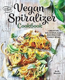 the vegan spiralizer cookbook creative delicious easy recipes for every meal 1st edition barb musick