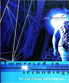 immersed in technology art and virtual environments 1st edition banff centre for the arts ,mary anne moser