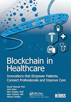 blockchain in healthcare innovations that empower patients connect professionals and improve care 1st edition