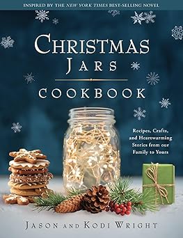 the christmas jars cookbook recipes crafts and heartwarming stories from our family to yours 1st edition