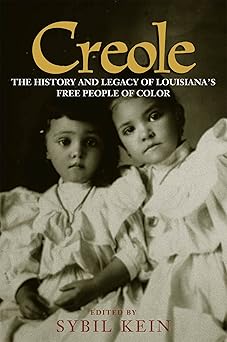 creole the history and legacy of louisianas free people of color 1st edition sybil kein 0807126012,