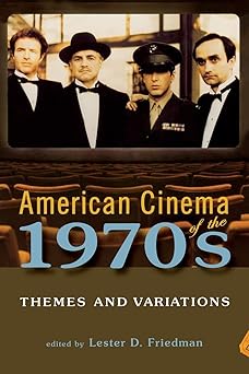 american cinema of the 1970s themes and variations 1st edition lester friedman ,paula j massood ,michael