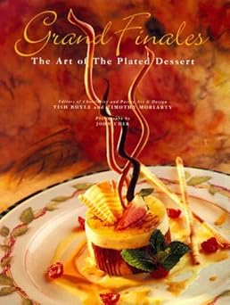 grand finales the art of the plated dessert 1st edition tish boyle ,timothy moriarty 0471287695,