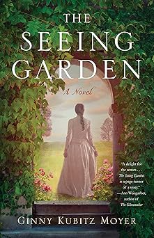 the seeing garden a novel 1st edition ginny kubitz moyer 1647424267, 978-1647424268