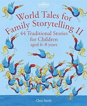 world tales for family storytelling ii 44 traditional stories for children aged 6 8 years 1st edition chris