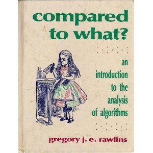 compared to what an introduction to the anaylsis of algorithms 1st edition gregory j e rawlins 071678243x,