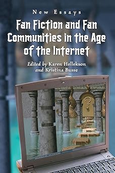 fan fiction and fan communities in the age of the internet new essays 1st edition karen hellekson ,kristina
