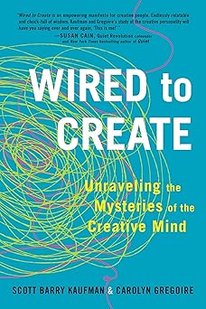 wired to create unraveling the mysteries of the creative mind 1st edition scott barry kaufman phd ,carolyn