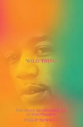 wild thing the short spellbinding life of jimi hendrix 1st edition philip norman 1631495895, 978-1631495892