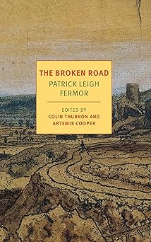 the broken road from the iron gates to mount athos 1st edition patrick leigh fermor ,colin thubron ,artemis