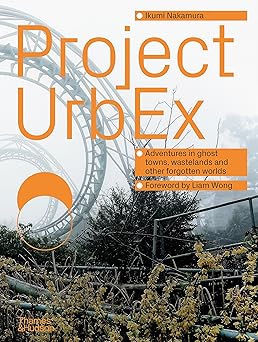 project urbex 1st edition ikumi nakamura ,liam wong 0500026947, 978-0500026946