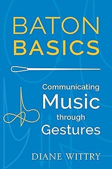 baton basics communicating music through gestures 1st edition diane wittry 0199354162, 978-0199354160