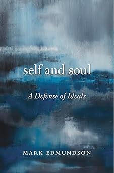 self and soul a defense of ideals 1st edition mark edmundson 0674088204, 978-0674088207