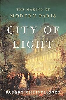 city of light the making of modern paris 1st edition rupert christiansen 1541673395, 978-1541673397
