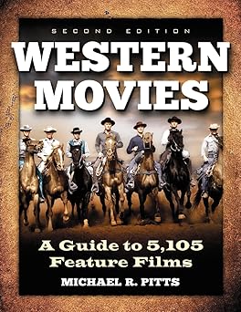 western movies a guide to 5 105 feature films 2d ed 1st edition michael r pitts 0786463724, 978-0786463725