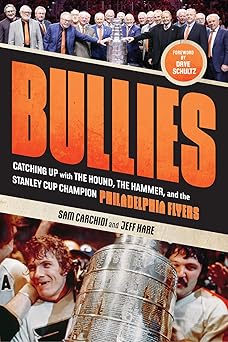 bullies catching up with the hound the hammer and the stanley cup champion philadelphia flyers 1st edition