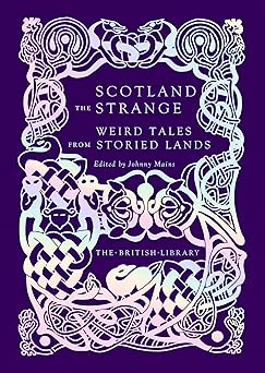 scotland the strange weird tales from storied lands 1st edition johnny mains 0712354549, 978-0712354547