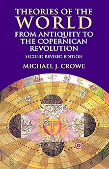 theories of the world from antiquity to the copernican revolution second 1st edition michael j crowe