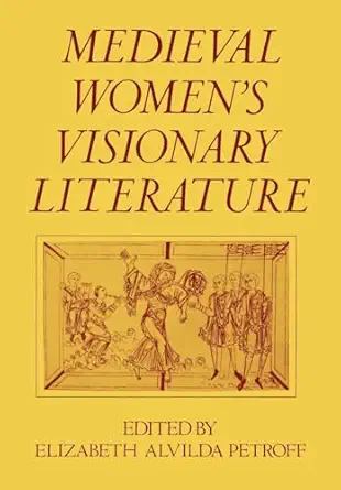medieval womens visionary literature 1st edition elizabeth alvilda petroff 019503712x, 978-0195037128