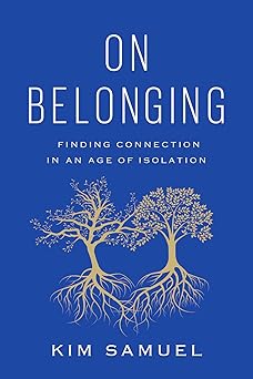 on belonging finding connection in an age of isolation 1st edition kim samuel 1419753037, 978-1419753039